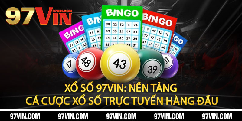 Xổ Số 97Vin: Nền Tảng Cá Cược Xổ Số Trực Tuyến Hàng Đầu