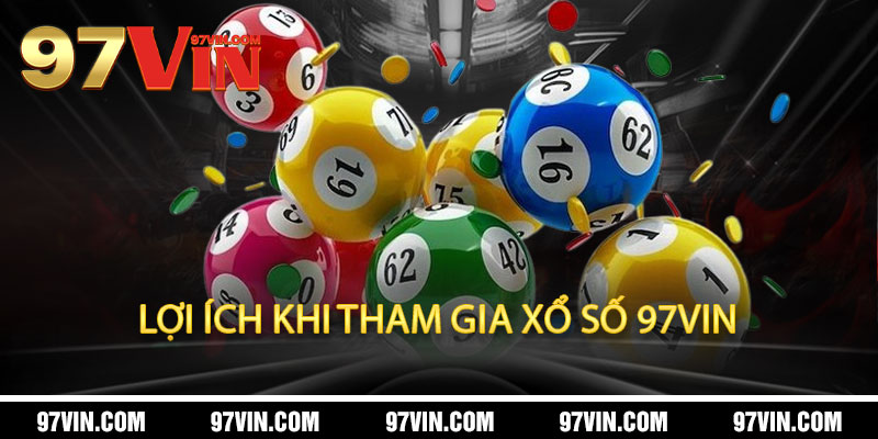 Lợi Ích Khi Tham Gia Xổ Số 97Vin