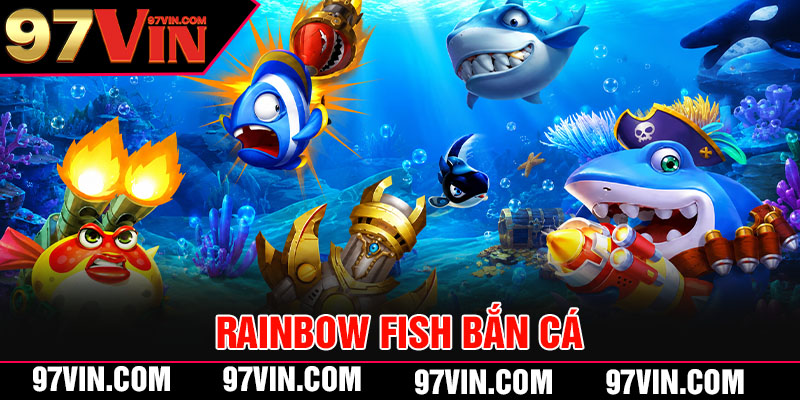 Rainbow Fish Bắn Cá 97VIN - Đại Tiệc Cá Khủng Dưới Biển 2 Rainbow Fish Bắn Cá